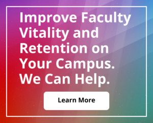 Improve Faculty Vitality and Retention on Your Campus. We Can Help.